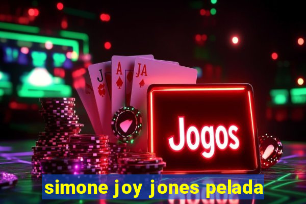 simone joy jones pelada